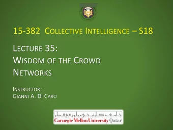 L ECTURE 35: W ISDOM OF THE C ROWD N ETWORKS I NSTRUCTOR : G IANNI A. D I C ARO S O FAR