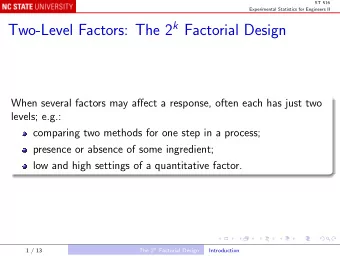 Two-Level Factors: The 2 k Factorial Design  When several factors may affect a response, often each