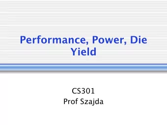 Performance, Power, Die  Yield  CS301  Prof Szajda  Administrative  HW #1 assigned w Due