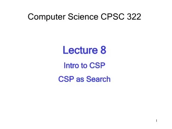 Lectur  ture  e 8  In  Intr  tro to  to CSP  SP  CSP as  as Sear  earch  ch  1  Announ  nouncem