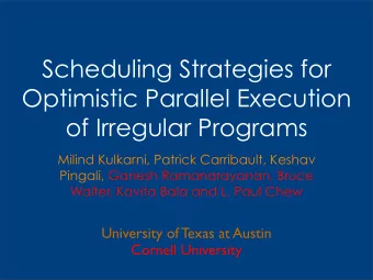 Scheduling Strategies for  Optimistic Parallel Execution  of Irregular Programs  Milind Kulkarni,