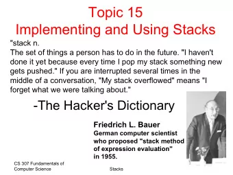 Topic 15  I  Implementing and Using Stacks  l  ti  d U i  St  k  &quot;stack n.  The set of things