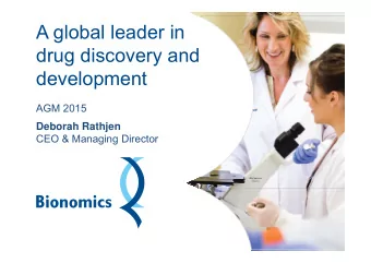 A global leader in  drug discovery and  development  AGM 2015  Deborah Rathjen  CEO &amp; Managing