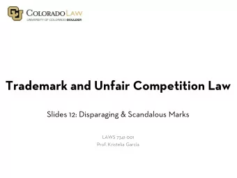 Trademark and Unfair Competition Law  Slides 12: Disparaging &amp; Scandalous Marks  LAWS 7341-001