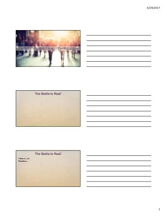 The Battle Is Real!  The Battle Is Real! 1 Peter 4:1, NIV  Therefore  1  6/29/2017  The Battle