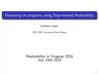 Reasoning on programs using Step-indexed Realizability  Guilhem Jaber  PPS, IRIF, Universite Paris