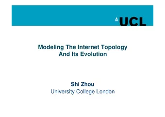 Modeling The Internet Topology  And Its Evolution  Shi Zhou  University College London  Outline