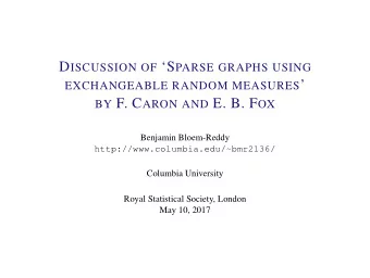 EXCHANGEABLE RANDOM MEASURES  BY F. C ARON AND E. B. F OX  Benjamin Bloem-Reddy
