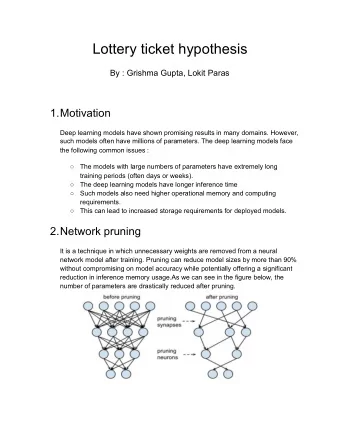 Lottery ticket hypothesis   By : Grishma Gupta, Lokit Paras  1.Motivation  Deep learning models