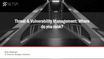 Threa  eat &amp;  &amp; Vulner  erabili  lity M  Managem  ement: W  Wher  ere  e  do y  o you r  ou