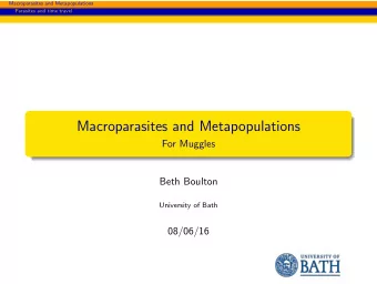 Macroparasites and Metapopulations  For Muggles  Beth Boulton  University of Bath  08/06/16