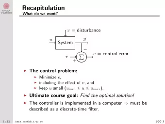 Recapitulation  What do we want? v = disturbance  y  u  System   e = control error  r    +