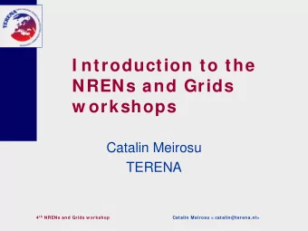 I ntroduction to the  NRENs and Grids  w orkshops  Catalin Meirosu  TERENA 4 th NRENs and Grids w