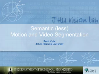 Semantic (less)   Motion and Video Segmentation Ren Vidal   Johns Hopkins University  Talk