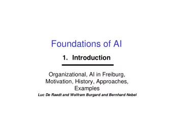 Foundations of AI  1. Introduction  Organizational, AI in Freiburg,  Motivation, History,