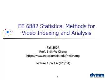 EE 6882 Statistical Methods for  Video Indexing and Analysis  Fall 2004  Prof. Shih-Fu Chang