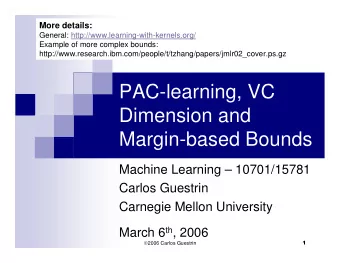 PAC-learning, VC  Dimension and  Margin-based Bounds  Machine Learning  10701/15781  Carlos
