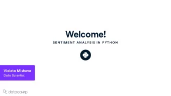 Welcome !  SE N TIME N T AN ALYSIS IN  P YTH ON Violeta Mishe v a  Data Scientist What is sentiment