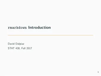 rmarkdown Introduction  David Dalpiaz  STAT 430, Fall 2017  1  Announcements  Homework 00 has