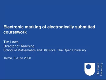 Electronic marking of electronically submitted  coursework  Tim Lowe  Director of Teaching  School
