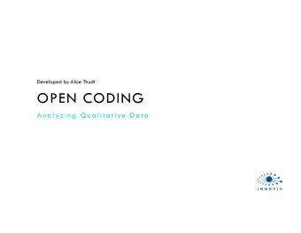 OPEN CODING  A n a l y z i n g  Q u a l i t a t i ve  D a t a  OPEN CODING   part of many