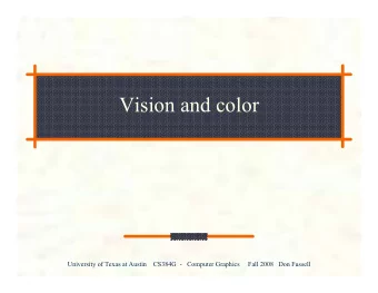 Vision and color  University of Texas at Austin    CS384G  -   Computer Graphics     Fall 2008