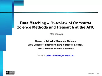 Data Matching  Overview of Computer  Science Methods and Research at the ANU  Peter Christen