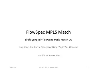 FlowSpec MPLS Match  draft-yong-idr-flowspec-mpls-match-00  Lucy Yong, Sue Hares, Qiangdeng Liang,