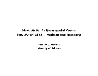 News Math: An Experimental Course  Now MATH 2183 - Mathematical Reasoning  Bernard L. Madison