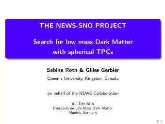 THE NEWS-SNO PROJECT  Search for low mass Dark Matter  with spherical TPCs  Sabine Roth &amp;