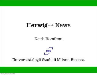 Herwig++ News  Herwig++  Keith Hamilton  Universit degli Studi di Milano-Bicocca  Monday, 6