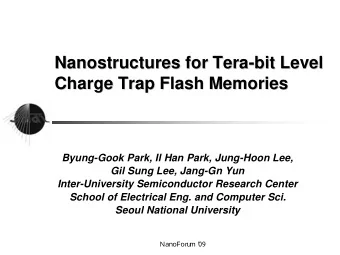 Nanostructures for Tera  Tera-  -bit Level  bit Level  Nanostructures for  Charge Trap Flash