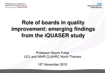 Professor Naomi Fulop  UCL and NIHR CLAHRC North Thames 10 th November 2015  Team Intervention team