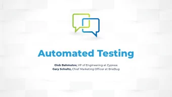 Automated Testing Gleb Bahmutov, VP of Engineering at Cypress Gary Schultz, Chief Marketing Officer