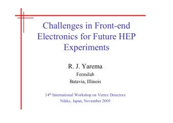 Challenges in Front-end  Electronics for Future HEP  Experiments  R. J. Yarema  Fermilab  Batavia,