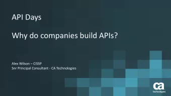 API Days  Why do companies build APIs? Alex Wilson  CISSP  Snr Principal Consultant - CA