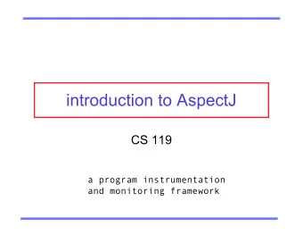 introduction to AspectJ  CS 119  a program instrumentation  and monitoring framework  monitoring