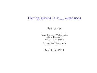 Forcing axioms in P max extensions  Paul Larson  Department of Mathematics  Miami University