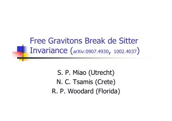 Free Gravitons Break de Sitter Invariance ( arXiv:0907.4930 , 1002.4037 )  S. P. Miao (Utrecht)  N.