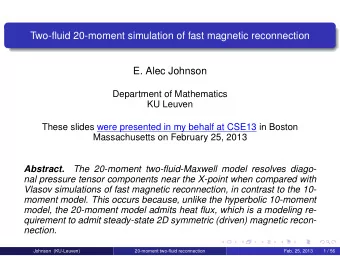 Two-fluid 20-moment simulation of fast magnetic reconnection  E. Alec Johnson  Department of