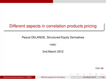 Different aspects in correlation products pricing  Pascal DELANOE, Structured Equity Derivatives