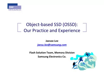 Object-based SSD (OSSD):  Our Practice and Experience  Jaesoo Lee  jaesu.lee@samsung.com  Flash