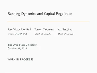 Banking Dynamics and Capital Regulation  Jos-Vctor Ros-Rull  Tamon Takamura  Yaz Terajima