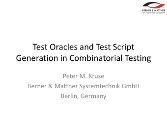 Test Oracles and Test Script  Generation in Combinatorial Testing  Peter M. Kruse  Berner &amp;