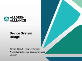 Device System  Bridge Torsten Stein, Sr. Program Manager Artem Zhurid, Principal Development Lead