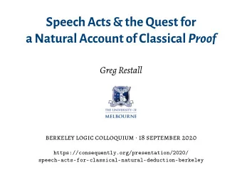 Speech Acts &amp; the Quest for a Natural Account of Classical Proof  Greg Restall berkeley logic
