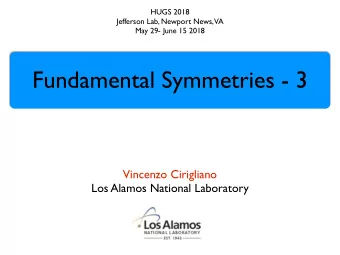 Fundamental Symmetries - 3  Vincenzo Cirigliano  Los Alamos National Laboratory  Plan of the