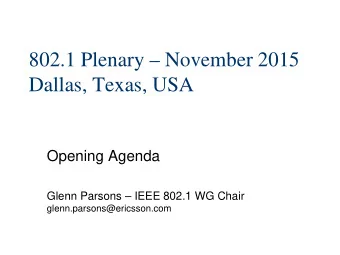 802.1 Plenary  November 2015  Dallas, Texas, USA  Opening Agenda  Glenn Parsons  IEEE 802.1