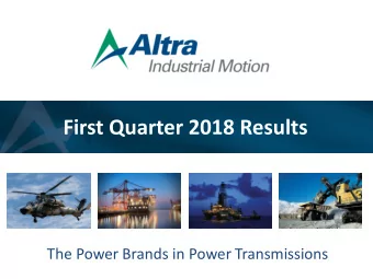 First Quarter 2018 Results  The Power Brands in Power Transmissions  The Power Brands in Power