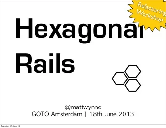 Hexagonal  Rails  @mattwynne  GOTO !Amsterdam !| !18th !June !2013  Tuesday, 18 June 13  Structure